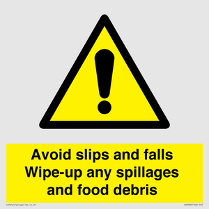 Avoid slips and falls Wipe-up any spillages and food debris